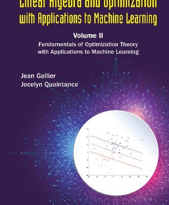 خرید و دانلود نسخه کامل کتاب Linear Algebra And Optimization With Applications To Machine Learning – Volume II: Fundamentals of Optimization Theory with Applications to Machine Learning