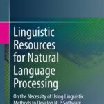 خرید و دانلود نسخه کامل کتاب Linguistic Resources for Natural Language Processing: On the Necessity of Using Linguistic Methods to Develop NLP Software