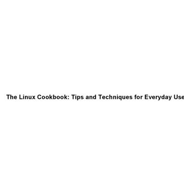 خرید و دانلود نسخه کامل کتاب Linux Cookbook, 2nd Edition: Tips and Techniques for Everyday Use