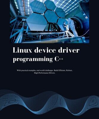 خرید و دانلود نسخه کامل کتاب Linux device driver programming C++: With practical examples, real-world challenges
