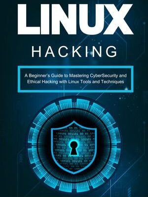 خرید و دانلود نسخه کامل کتاب Linux Hacking: A Beginner’s Guide to Mastering CyberSecurity and Ethical Hacking with Linux Tools and Techniques