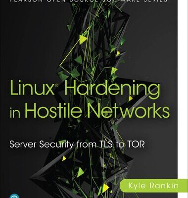 خرید و دانلود نسخه کامل کتاب Linux Hardening in Hostile Networks: Server Security from TLS to Tor
