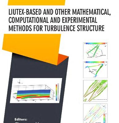 خرید و دانلود نسخه کامل کتاب Liutex-based and Other Mathematical, Computational and Experimental Methods for Turbulence Structure