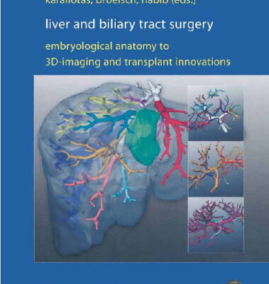 خرید و دانلود نسخه کامل کتاب Liver and Biliary Tract Surgery Embryological Anatomy to 3D-Imaging and Transplant Innovations