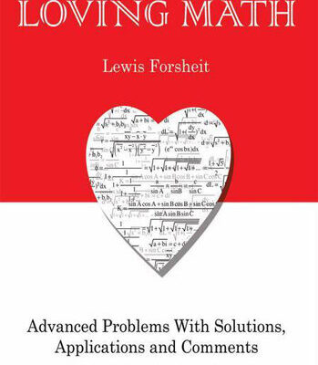 خرید و دانلود نسخه کامل کتاب Loving Math: Advanced Problems with Solutions, Applications and Comments