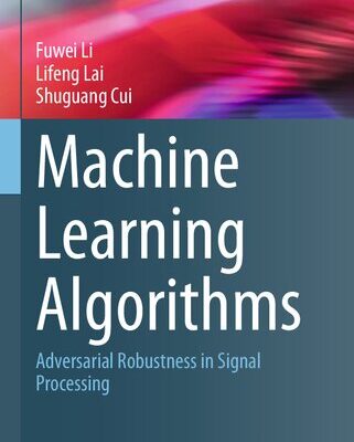 خرید و دانلود نسخه کامل کتاب Machine Learning Algorithms: Adversarial Robustness in Signal Processing