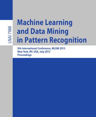 خرید و دانلود نسخه کامل کتاب Machine Learning and Data Mining in Pattern Recognition: 9th International Conference, MLDM 2013, New York, NY, USA, July 19-25, 2013. Proceedings