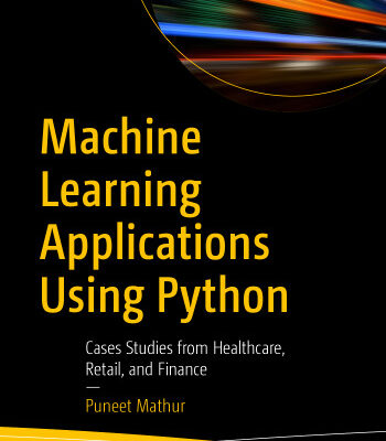 خرید و دانلود نسخه کامل کتاب Machine Learning Applications Using Python: Cases Studies from Healthcare, Retail, and Finance
