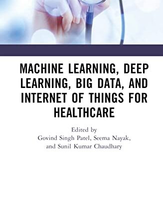 خرید و دانلود نسخه کامل کتاب Machine Learning, Deep Learning, Big Data, and Internet of Things for Healthcare