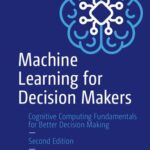 خرید و دانلود نسخه کامل کتاب Machine Learning for Decision Makers: Cognitive Computing Fundamentals for Better Decision Making