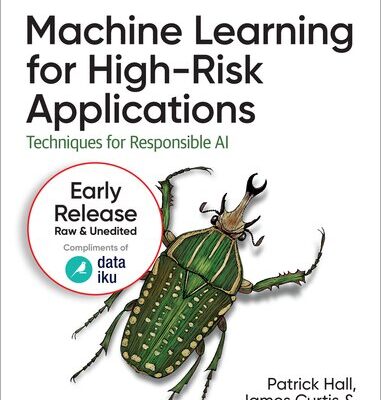 خرید و دانلود نسخه کامل کتاب Machine Learning for High-Risk Applications: Techniques for Responsible AI (11th Early Release)