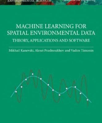 خرید و دانلود نسخه کامل کتاب Machine Learning for Spatial Environmental Data. Theory, Applications and Software