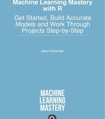 خرید و دانلود نسخه کامل کتاب Machine Learning Mastery With R: How to Prepare Data and Develop Models to Predict the Future