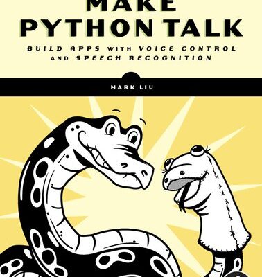 خرید و دانلود نسخه کامل کتاب Make Python Talk: Build Apps with Voice Control and Speech Recognition