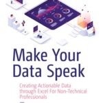 خرید و دانلود نسخه کامل کتاب Make Your Data Speak : Creating Actionable Data through Excel For Non-Technical Professionals