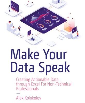 خرید و دانلود نسخه کامل کتاب Make Your Data Speak : Creating Actionable Data through Excel For Non-Technical Professionals