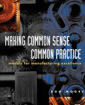 خرید و دانلود نسخه کامل کتاب Making Common Sense Common Practice: Models for Manufacturing Excellence