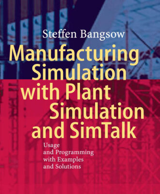 خرید و دانلود نسخه کامل کتاب Manufacturing Simulation with Plant Simulation and Simtalk: Usage and Programming with Examples and Solutions