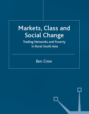 خرید و دانلود نسخه کامل کتاب Markets, Class and Social Change: Trading Networks and Poverty in Rural South Asia