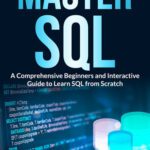 خرید و دانلود نسخه کامل کتاب Master SQL: A Comprehensive Beginners and Interactive Guide to Learn SQL from Scratch