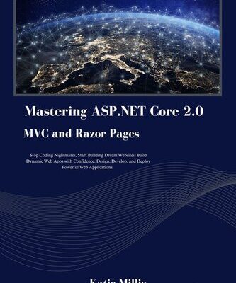 خرید و دانلود نسخه کامل کتاب Mastering ASP.NET Core 2.0 MVC and Razor Pages: Stop Coding Nightmares, Start Building Dream Websites! Build Dynamic Web Apps with Confidence. Design, … Applications. (Python Trailblazer’s Bible)
