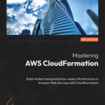 خرید و دانلود نسخه کامل کتاب Mastering AWS CloudFormation: Build resilient and production-ready infrastructure in Amazon Web Services with CloudFormation, 2e