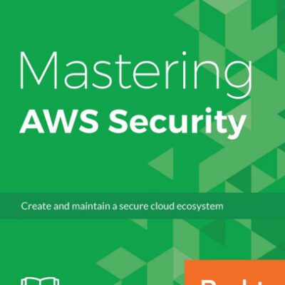 خرید و دانلود نسخه کامل کتاب Mastering AWS Security: Create and maintain a secure cloud ecosystem