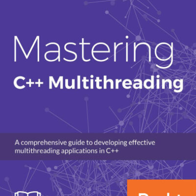 خرید و دانلود نسخه کامل کتاب Mastering C++ Multithreading: Write robust, concurrent, and parallel applications