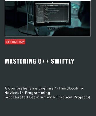 خرید و دانلود نسخه کامل کتاب Mastering C++ Swiftly: A Comprehensive Beginner’s Handbook for Novices in Programming