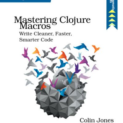 خرید و دانلود نسخه کامل کتاب Mastering Clojure Macros: Write Cleaner, Faster, Smarter Code