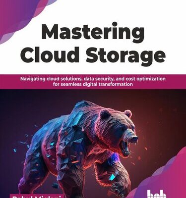 خرید و دانلود نسخه کامل کتاب Mastering Cloud Storage: Navigating cloud solutions, data security, and cost optimization for seamless digital transformation