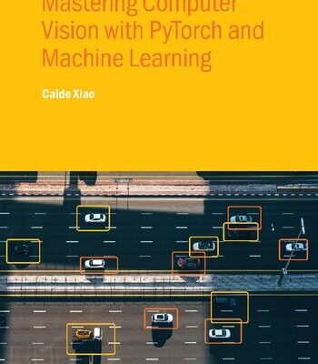 خرید و دانلود نسخه کامل کتاب Mastering Computer Vision with PyTorch and Machine Learning 2024