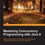 خرید و دانلود نسخه کامل کتاب Mastering Concurrency Programming with Java 8