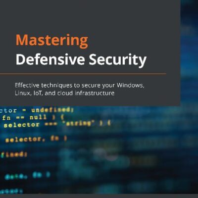 خرید و دانلود نسخه کامل کتاب Mastering Defensive Security: Effective Techniques to Secure Your Windows, Linux, IoT, and Cloud Infrastructure