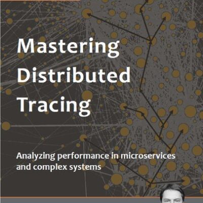 خرید و دانلود نسخه کامل کتاب Mastering Distributed Tracing: Analyzing performance in microservices and complex systems