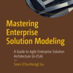 خرید و دانلود نسخه کامل کتاب Mastering Enterprise Solution Modeling : A Guide to Agile Enterprise Solution Architecture (A-ESA)