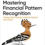 خرید و دانلود نسخه کامل کتاب Mastering Financial Pattern Recognition: Finding and Back-Testing Candlestick Patterns with Python