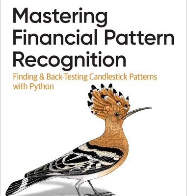 خرید و دانلود نسخه کامل کتاب Mastering Financial Pattern Recognition: Finding and Back-Testing Candlestick Patterns with Python