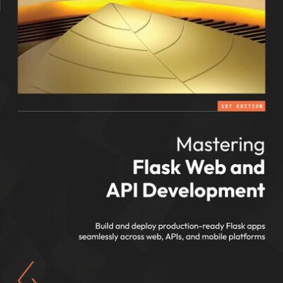 خرید و دانلود نسخه کامل کتاب Mastering Flask Web and API Development