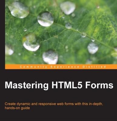 خرید و دانلود نسخه کامل کتاب Mastering HTML5 Forms: Create dynamic and responsive web forms with this in – depth, hands-on guide
