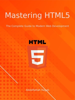 خرید و دانلود نسخه کامل کتاب Mastering HTML5: The Complete Guide to Modern Web Development
