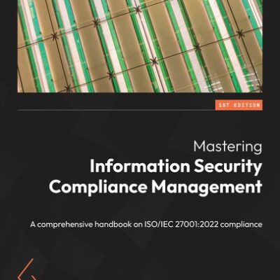 خرید و دانلود نسخه کامل کتاب Mastering Information Security Compliance Management: A Comprehensive Handbook on ISO/IEC 27001:2022 Compliance