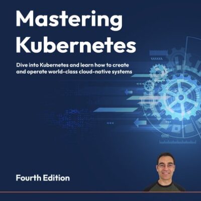 خرید و دانلود نسخه کامل کتاب Mastering Kubernetes: Dive into Kubernetes and learn how to create and operate world-class cloud-native systems, 4th Edition