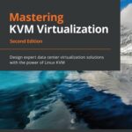 خرید و دانلود نسخه کامل کتاب Mastering KVM Virtualization: Design expert data center virtualization solutions with the power of Linux KVM