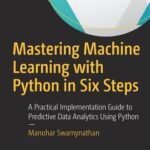 خرید و دانلود نسخه کامل کتاب Mastering machine learning with Python in six steps: a practical implementation guide to predictive data analytics using Python
