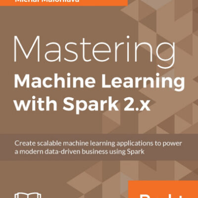 خرید و دانلود نسخه کامل کتاب Mastering Machine Learning with Spark 2.x: Harness the potential of machine learning, through spark