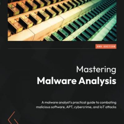 خرید و دانلود نسخه کامل کتاب Mastering Malware Analysis: A malware analyst’s practical guide to combating malicious software, APT, cybercrime, and IoT attacks
