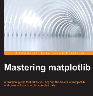 خرید و دانلود نسخه کامل کتاب Mastering matplotlib: A practical guide that takes you beyond the basics of matplotlib and gives solutions to plot complex data