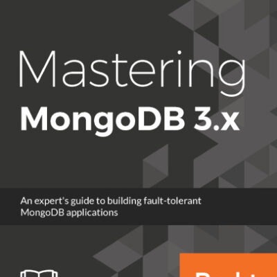 خرید و دانلود نسخه کامل کتاب Mastering MongoDB 3.x: An expert’s guide to building fault-tolerant MongoDB applications