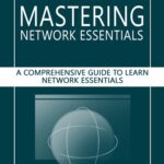 خرید و دانلود نسخه کامل کتاب Mastering Network Essentials: A Comprehensive Guide to Learn Network Essentials